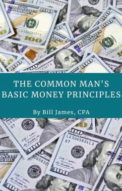 The Common Man's Basic Money Principles (eBook, ePUB) - James, Bill