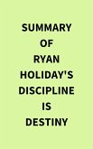 Summary of Ryan Holiday's Discipline Is Destiny (eBook, ePUB)