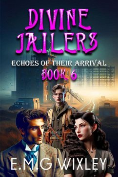 Divine Jailers: Echoes of Their Arrival (Travelling Towards the Present, #6) (eBook, ePUB) - Wixley, E. M. G