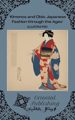 Kimonos and Obis Japanese Fashion through the Ages (eBook, ePUB) - Publishing, Oriental