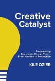 Creative Catalyst: Empowering Experience Design Teams From Ideation to Production (eBook, ePUB)