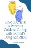 Love in Crisis: A Parent's Guide to Coping with a Child's Drug Addiction (eBook, ePUB)