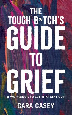The Tough B*tch's Guide to Grief (eBook, ePUB) - Casey, Cara