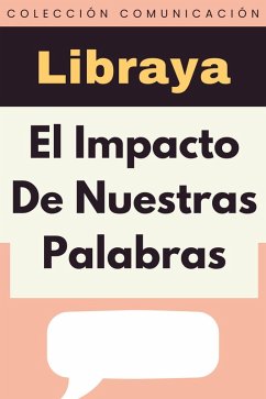 El Impacto De Nuestras Palabras (Colección Comunicación, #4) (eBook, ePUB) Cover El Impacto De Nuestras Palabras (Colección Comunicación, #4) (eBook, ePUB)