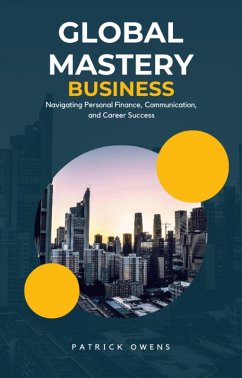 Global Mastery: Navigating Personal Finance, Communication, and Career Success (eBook, ePUB) - Owens, Patrick