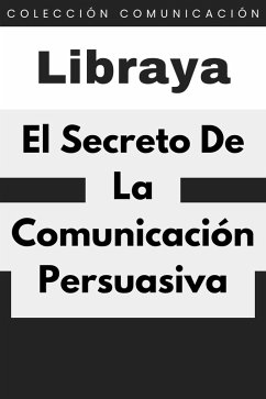 El Secreto De La Comunicación Persuasiva (Colección Comunicación, #1) (eBook, ePUB) Cover El Secreto De La Comunicación Persuasiva (Colección Comunicación, #1) (eBook, ePUB)