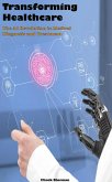 Transforming Healthcare: The AI Revolution in Medical Diagnosis and Treatment (eBook, ePUB)