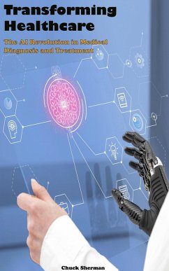 Transforming Healthcare: The AI Revolution in Medical Diagnosis and Treatment (eBook, ePUB) - Sherman, Chuck