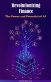 Revolutionizing Finance: The Power and Potential of AI (eBook, ePUB)