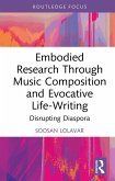 Embodied Research Through Music Composition and Evocative Life-Writing (eBook, ePUB)
