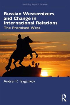 Russian Westernizers and Change in International Relations (eBook, PDF) - Tsygankov, Andrei P.