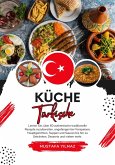 Küche Türkische: Lernen sie, über 60 Authentische Traditionelle Rezepte Zuzubereiten, Angefangen bei Vorspeisen, Hauptgerichten, Suppen und Saucen bis hin zu Getränken, Desserts und Vielem mehr (Weltgeschmack: Eine kulinarische Reise) (eBook, ePUB)