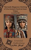 Nomadic Elegance Clothing of the Ancient Central Asian Tribes (eBook, ePUB)