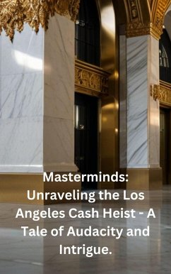Masterminds: Unraveling the Los Angeles Cash Heist - A Tale of Audacity and Intrigue. (eBook, ePUB) - Thatcher, Gary