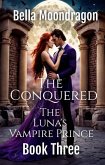 The Conquered (The Luna's Vampire Prince, #3) (eBook, ePUB)