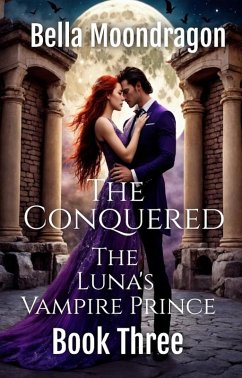 The Conquered (The Luna's Vampire Prince, #3) (eBook, ePUB) - Moondragon, Bella