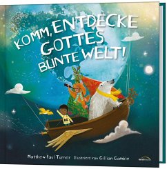 Komm, entdecke Gottes bunte Welt! - Turner, Matthew Paul