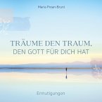 Träume den Traum, den Gott für dich hat Träume den Traum, den Gott für dich hat