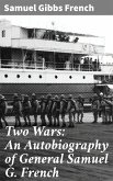 Two Wars: An Autobiography of General Samuel G. French (eBook, ePUB)
