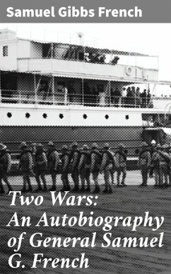 Two Wars: An Autobiography of General Samuel G. French (eBook, ePUB) - French, Samuel Gibbs