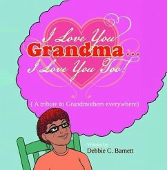 I Love You Grandma... I Love You Too! (eBook, ePUB) - Barnett, Debbie C.