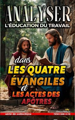 Cover Analyser L'éducation du Travail dans les quatre évangiles et les Actes (L'éducation au Travail dans la Bible, #33) (eBook, ePUB)
