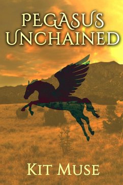 Pegasus Unchained (The Pegasus Enchantment, #4) (eBook, ePUB) - Muse, Kit