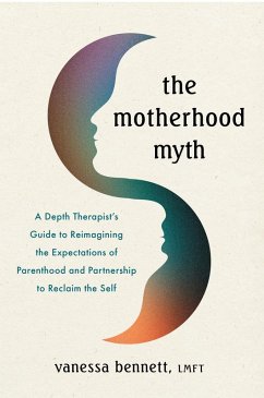 The Motherhood Myth (eBook, ePUB) - Bennett, Vanessa