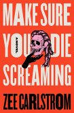 Make Sure You Die Screaming (eBook, ePUB) Make Sure You Die Screaming (eBook, ePUB)