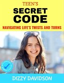 Teen's Secret Code: Navigating Life's Twists and Turns (Self-Love, Self Discovery, & self Confidence, #5) (eBook, ePUB)