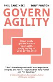 Govern Agility: Don't Apply Governance to Your Agile Apply Agility to Your Governance! (eBook, ePUB)