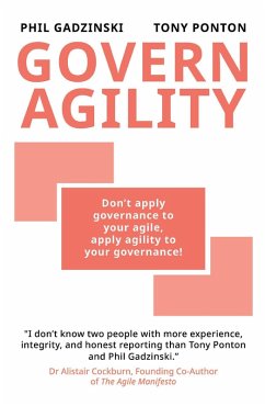 Govern Agility: Don't Apply Governance to Your Agile Apply Agility to Your Governance! (eBook, ePUB) Cover Govern Agility: Don't Apply Governance to Your Agile Apply Agility to Your Governance! (eBook, ePUB)