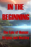 In the Beginning - The Epic of Human Origins and Destiny (eBook, ePUB)