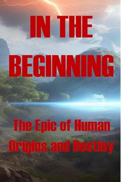 Cover In the Beginning - The Epic of Human Origins and Destiny (eBook, ePUB)