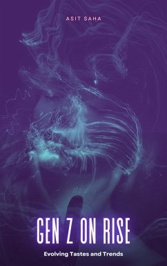 Gen Z On Rise: Evolving Tastes and Trends (eBook, ePUB) - Saha, Asit