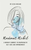 Radiant Rebel: A Woman's Journey to Unapologetic Self-Love and Empowerment (eBook, ePUB)