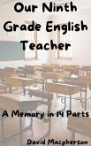 Our Ninth Grade English Teacher: A Memory in 14 Parts (eBook, ePUB)