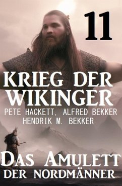 Krieg der Wikinger 11: Das Amulett der Nordmänner (eBook, ePUB) - Hackett, Pete; Bekker, Alfred; Bekker, Hendrik M.