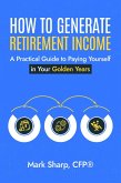 How To Generate Retirement Income (eBook, ePUB) How To Generate Retirement Income (eBook, ePUB)