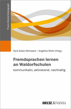 Fremdsprachen lernen an Waldorfschulen - kommunikativ, aktivierend, nachhaltig - Szász-Michaelis, Kyra; Wiehl, Angelika