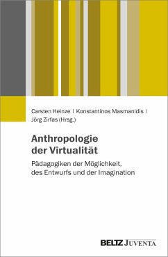 Anthropologien der Virtualität - Heinze, Carsten; Masmanidis, Konstantinos; Zirfas, Jörg