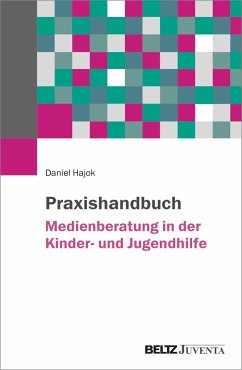 Praxishandbuch Medienberatung in der Kinder- und Jugendhilfe - Hajok, Daniel