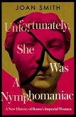 Unfortunately, She was a Nymphomaniac (eBook, ePUB) Unfortunately, She was a Nymphomaniac (eBook, ePUB)