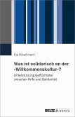 Was ist solidarisch an der 'Willkommenskultur'?