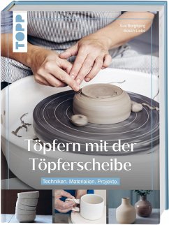 Töpfern mit der Töpferscheibe - Borgbjerg, Sus;Liebe, Susan