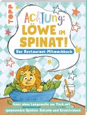Achtung! - Löwe im Spinat: Das Restaurant-Mitmachbuch