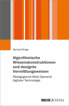 Algorithmische Wissenskonstruktionen und designte Vermittlungsweisen - Klinge, Denise