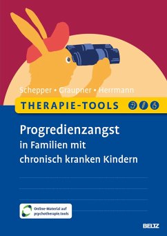 Therapie-Tools Progredienzangst in Familien mit chronisch kranken Kindern - Schepper, Florian;Graupner, Sylvia;Herrmann, Jessy