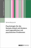 Psychologie für die Soziale Arbeit mit Kindern und Jugendlichen mit psychischen Problemen