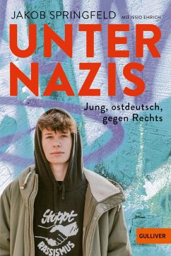 Unter Nazis. Jung, ostdeutsch, gegen Rechts - Springfeld, Jakob;Ehrich, Issio